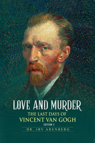 Love and Murder - Edition 2: The Final days of Vincent Van Gogh