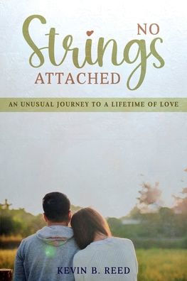 No Strings Attached: AN UNUSUAL JOURNEY TO A LIFETIME OF LOVE