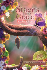 Title: Stages Of Grace: Kept For A Reason, Author: Betty J. Christmas