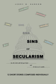 Title: SINS OF SECULARISM, Author: Jerry G. Hanson