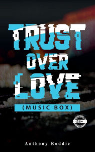 Title: Trust Over Love: Music Box, Author: Anthony Roddie