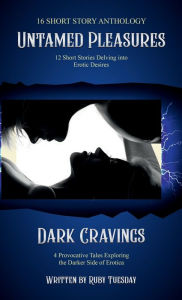 Title: Untamed Pleasures and Dark Cravings, Author: Ruby Tuesday