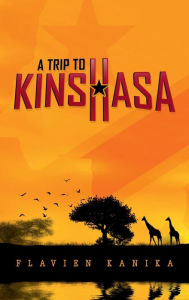 Title: A TRIP TO KINSHASA, Author: FLAVIEN KANIKA