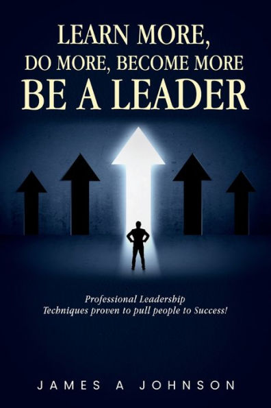 Learn More, Do Become More: Be A Leader