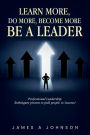 Learn More, Do More, Become More: Be A Leader