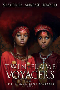 Title: Twin Flame Voyagers: The T.I.M.E Line Odyssey, Author: Shandreia Annease Howard