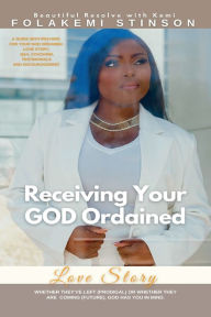 Title: Receiving Your GOD Ordained Love Story, Author: Folakemi Stinson