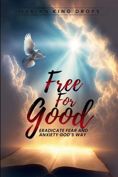 Free For Good: Eradicate Fear and Anxiety God's Way
