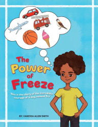 Title: The Power of Freeze: This is the story of the incredible Courage of a boy name Tre, Author: Vanessa Allen Smith