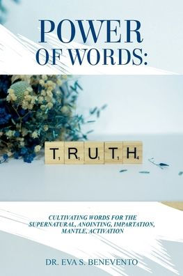 Power of Words: Cultivating Words for the Supernatural, Anointing, Impartation, Mantle, Activation
