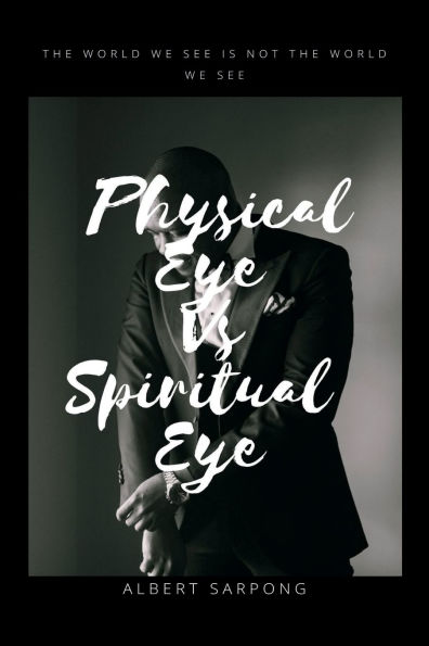 Physical Eye vs Spiritual Eye: the world we see is not