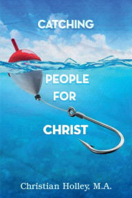 Title: Catching People for Christ, Author: Christian Holley