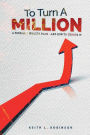 To Turn A Million: A Personal Wealth Plan - And How To Create It