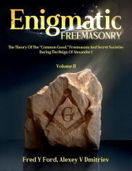 Title: Enigmatic FREEMASONRY - Volume II, Author: Fred Y. Ford
