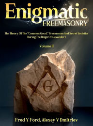 Title: Enigmatic FREEMASONRY - Volume II, Author: Fred Y. Ford