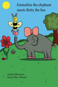 Title: Emmaline the elephant meets Betty the bee, Author: Maria Pilar Villareal