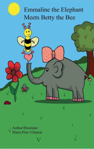 Title: Emmaline the elephant meets Betty the bee, Author: Maria Pilar Villareal