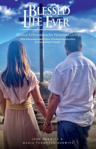 Title: Blessed Life Ever: Biblical Affirmations for Victorious Living, Author: Josh Horwitz