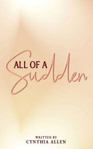Title: All of a Sudden, Author: Cynthia Allen