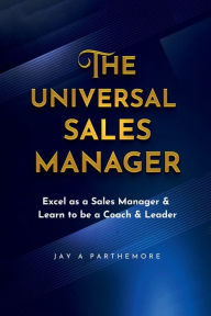 Title: The Universal Sales Manager, Author: Jay A. Parthemore