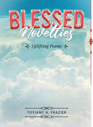 Title: Blessed Novelties, Author: Tiffiany A. Frazier