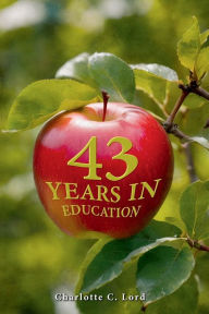 Title: 43 Years in Education, Author: Charlotte C Lord