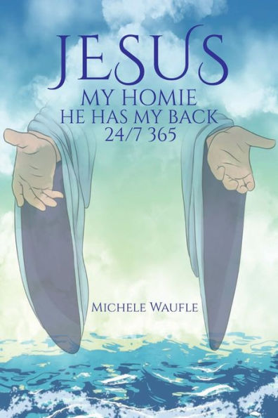 Jesus My Homie: He's got my back... 24/7, 365