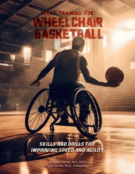 Speed Training for Wheelchair Basketball: Skills and Drills for Improving Speed and Agility