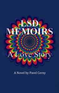 Title: LSD Memoirs: A LOVE STORY, Author: Pavel Cerny