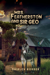 Title: Mrs. Featherston and Sir Geo, Author: Shirley Rosser