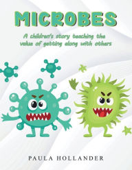 Title: Microbes: A Children's Story teaching the value of getting along with others, Author: Paula Hollander