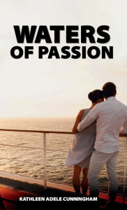 Title: Waters of Passion, Author: Kathleen Adele Cunningham