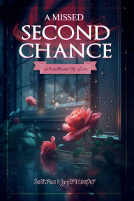 Title: A Missed Second Chance: A Mosaic of Love, Author: Beatrice Kamara Cooper