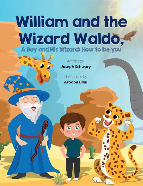 William and the Wizard Waldo: A boy his Wizard: How to be you