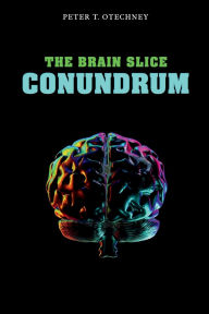 Title: The Brain Slice Conundrum, Author: Peter T. Otechney