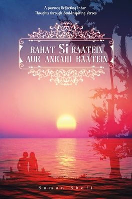 Rahat Si Raatein Aur Ankahi Baatein: A Journey Reflecting Inner Thoughts through Soul-Inspiring Verses