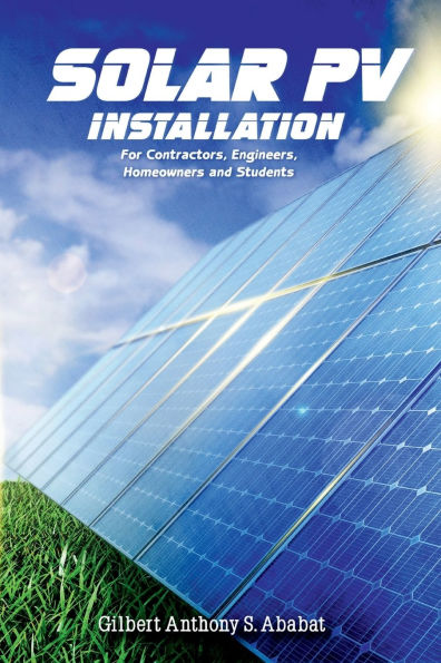 Solar PV Installation: For Contractors, Engineers, Homeowners and Students