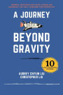 A Journey Beyond Gravity: Powerful interviews with space legends and astronauts that will transform your perspective