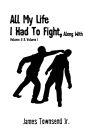 All My Life I had To Fight Along with Volume II & I