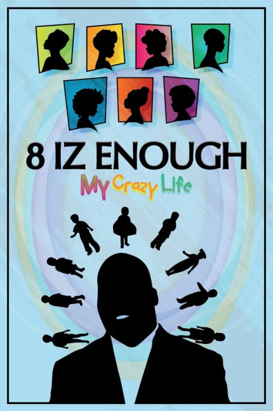 8 iz Enough: My Crazy life