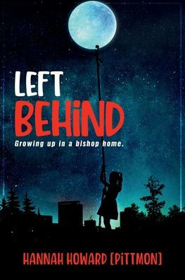 LEFT BEHIND: GROWING UP A BISHOP HOME.
