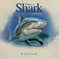 Title: There's a Shark in the River!: Stories from the Darkest Hours, Author: W. Clay Creswell