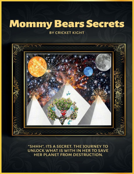 Mommy Bears Secrets: SHHH'', It's a secret. The journey to unlock what is with in her to save her planet from destruction.