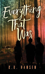 Title: Everything That Was, Author: K.R. Hansen