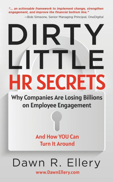 Dirty Little HR Secrets: Why Companies are Losing Billions on Employee Engagement and How YOU Can Turn it Around