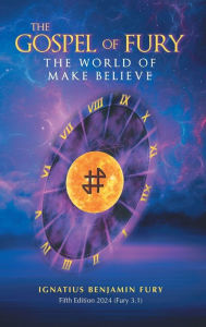 Title: The Gospel Of Fury: The World of Make Believe, Author: Ignatius Benjamin Fury