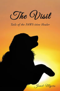 Title: The Visit: Tails of the Pawsitive Healer, Author: Janet Myers