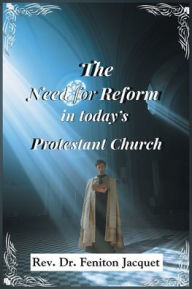 Title: The Need for Reform in Today's Protestant Church, Author: Feniton Jacquet