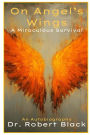 On Angel's Wings-A Miraculous Survival (New Edition)