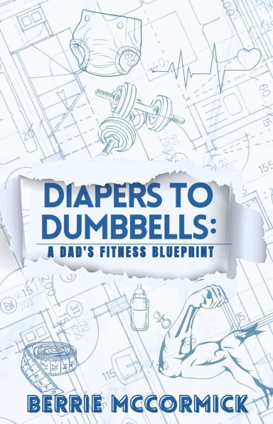 Diapers To Dumbbells: A Dad's Fitness Blueprint